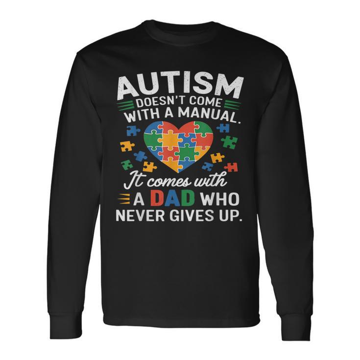 Autism Awareness Doesn't Come With Manual Autism Dad Father Long Sleeve T-Shirt