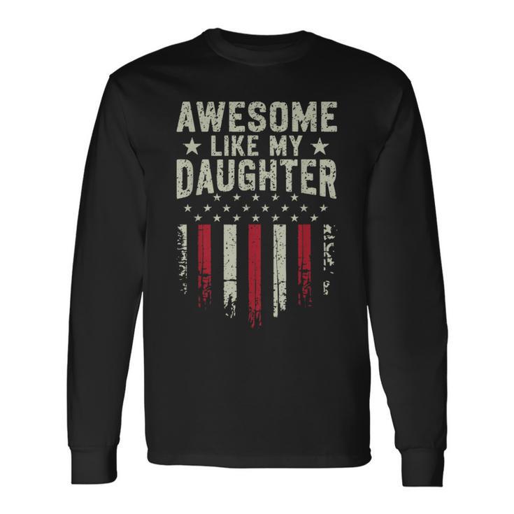 Awesome Like My Daughter Dad Fathers Day Long Sleeve T-Shirt