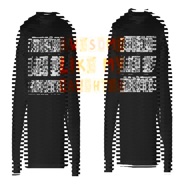 Awesome Like My Daughter For Men Dad Fathers Day Long Sleeve T-Shirt