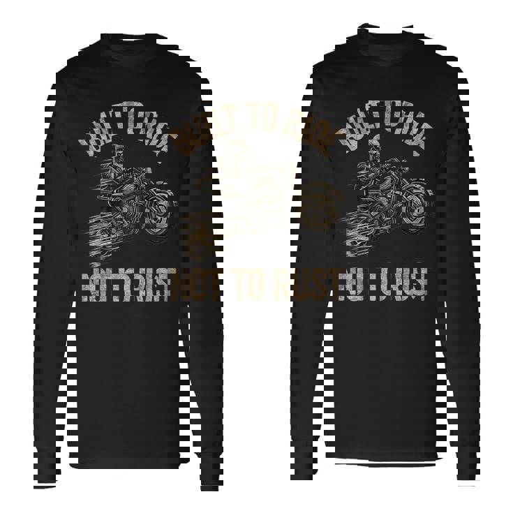 Built To Ride Not To Rust Biking Fathers Day Biker Long Sleeve T-Shirt