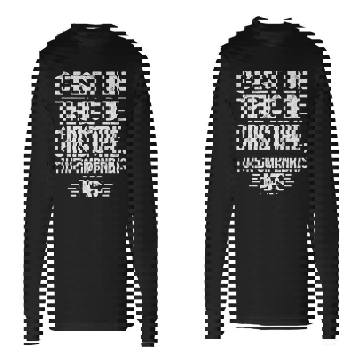 C'est Un Truc De Christophe Tu Ne Comprendrais Pas Christophe T-shirt à manches longues