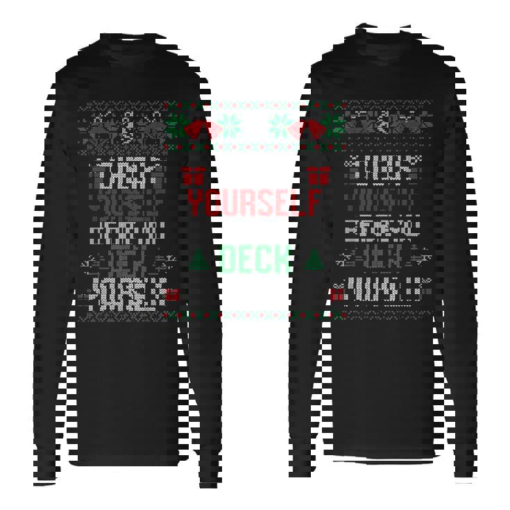 Check Yourself Before You Deck Yourself Christmas Ugly Long Sleeve T-Shirt
