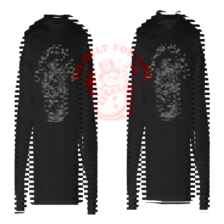 Christmas Snowman I'd Melt For You Long Sleeve T-Shirt