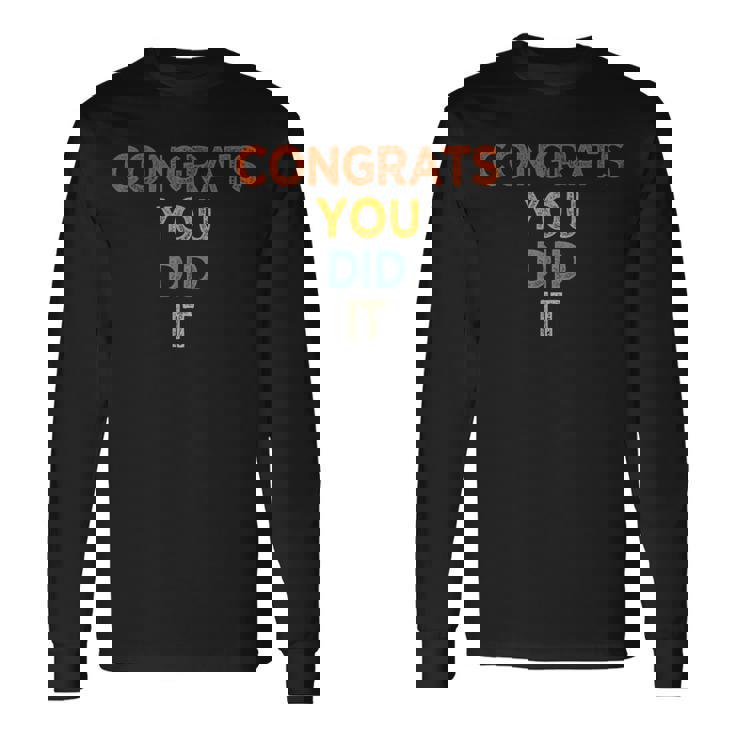 Congrats You Did It 卒業 結婚 おめでとう 長袖Tシャツ