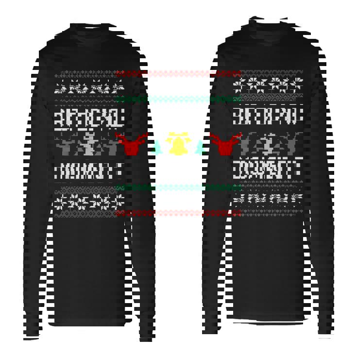 But Did You Document It Office Worker Ugly Christmas Sweater Long Sleeve T-Shirt