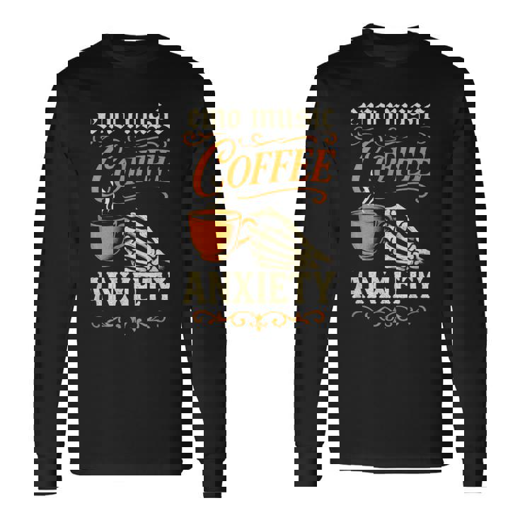 Emo Music Coffee Anxiety Rock Goth Grunge Long Sleeve T-Shirt