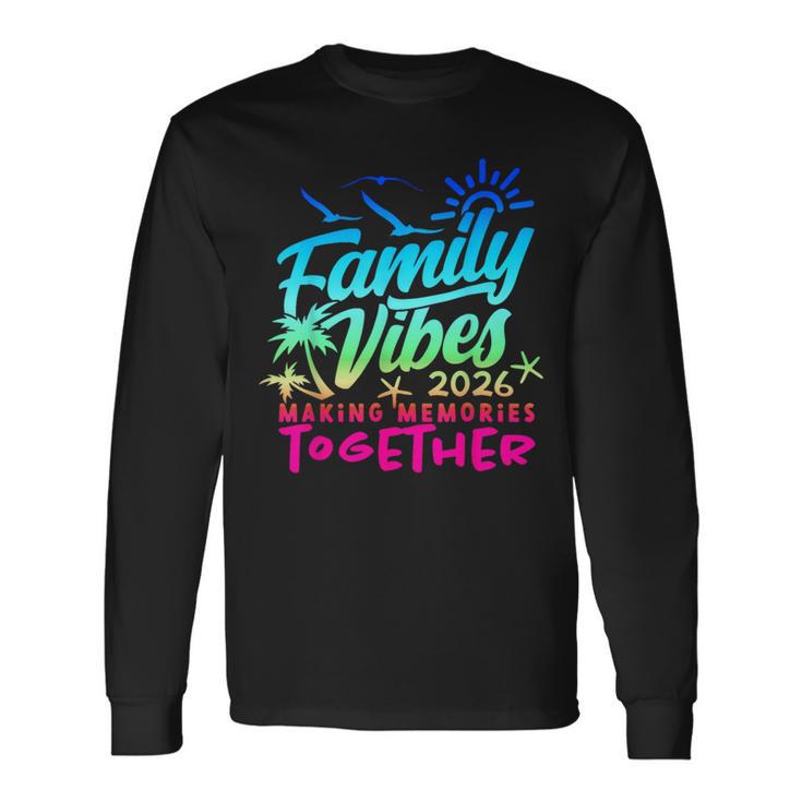 Family 2026 Vibes Family Reunion Vacation Making Memories Long Sleeve T-Shirt