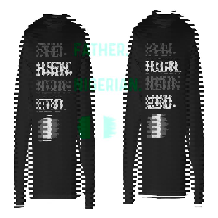 Father Husband Nigerian Legend Proud Dad Nigeria Flag Long Sleeve T-Shirt