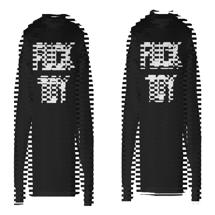 Fuck Toy 面白いことわざ皮肉なノベルティセクシーセックス 長袖tシャツ 長袖Tシャツ