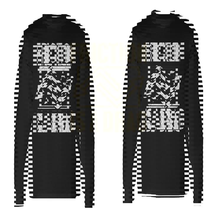 Physics Friction Is A Drag Pun T 長袖Tシャツ