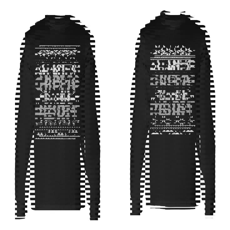 All I Want For Christmas Is A New President Ugly Xmas Long Sleeve T-Shirt