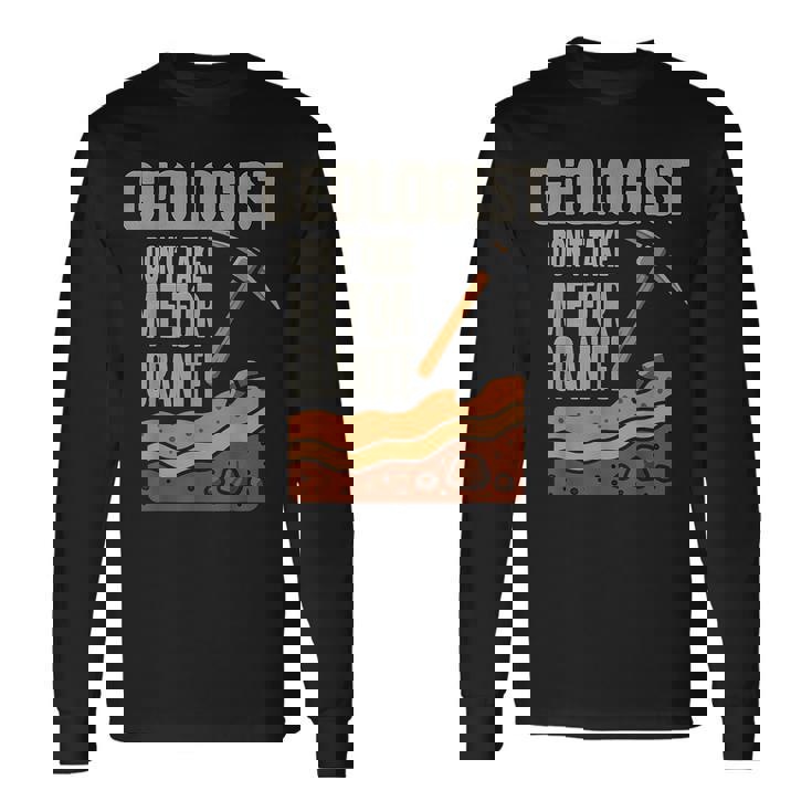 Geologist Don't Take For Granite 長袖Tシャツ ギフトのアイデア