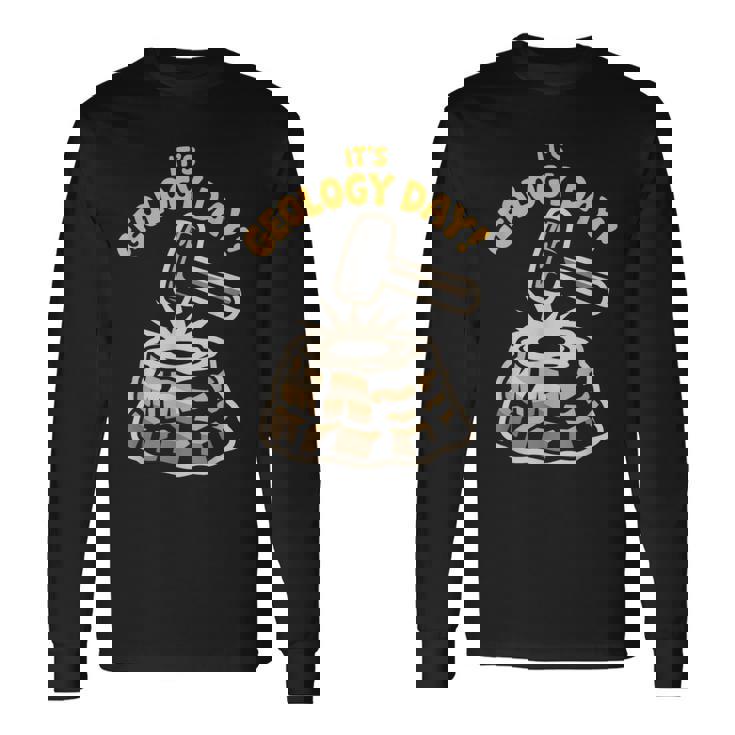 Geology Day Rocks Science Earth Fossil Student Geologist Long Sleeve T-Shirt