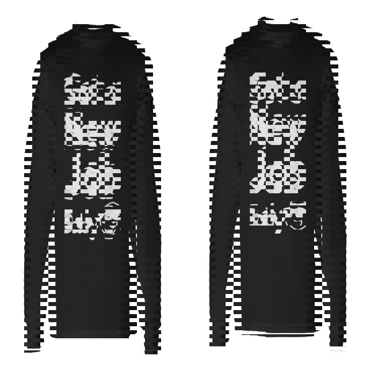 Got A New Job Baby 面白い 就職祝い 長袖Tシャツ