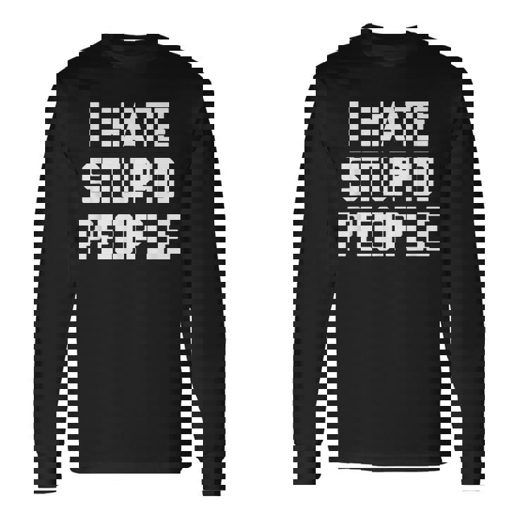 I Hatetupid People ayingarcastic Novelty 長袖Tシャツ