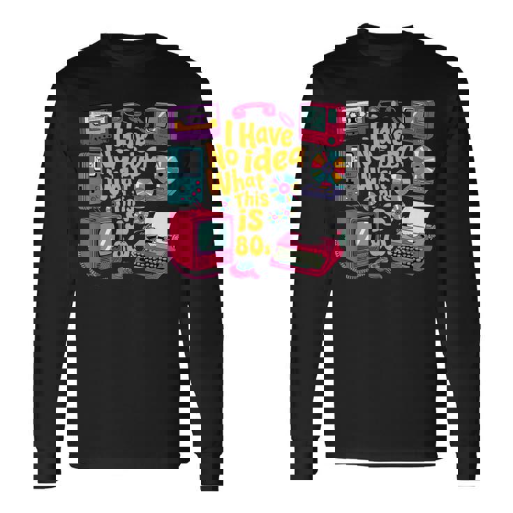 I Have No Idea What This Is 70S 80S 90年代 テーマ ヴィンテージ 長袖Tシャツ ギフトのアイデア