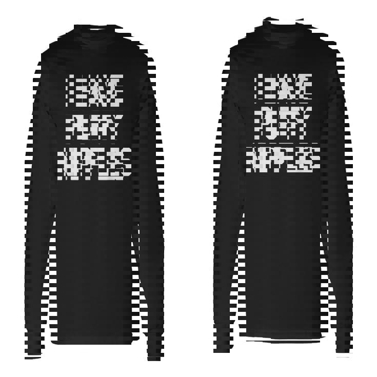 I Have Puffy ニップル 面白い言葉 皮肉なユーモア ノベルティ 長袖Tシャツ