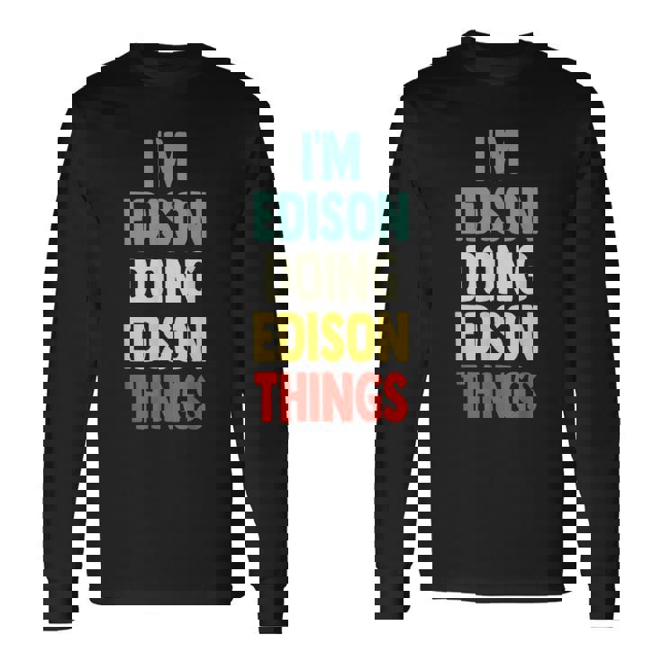 I'm Edison Doing Edison Things 楽しい 名前入り エジソン 長袖Tシャツ ギフトのアイデア