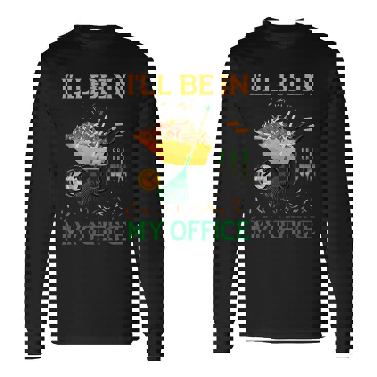 I'll Be In My Office Garden Regalos Divertidos Para Jardinería Camiseta de manga larga