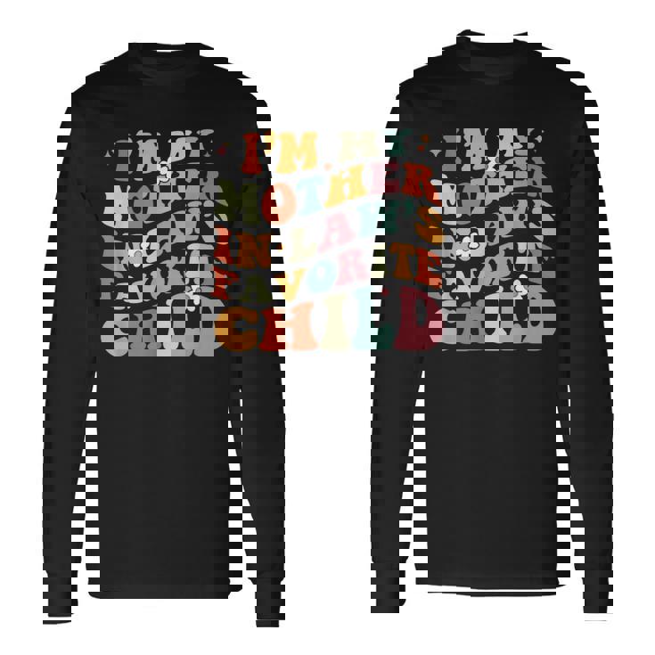 I'm My Mother In Law's Favorite Child Daughter In Law Long Sleeve T-Shirt