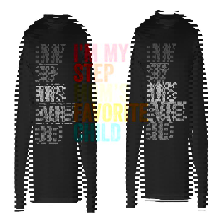 I’m My Step Mom’s Favorite Child Parent Family Quote Long Sleeve T-Shirt