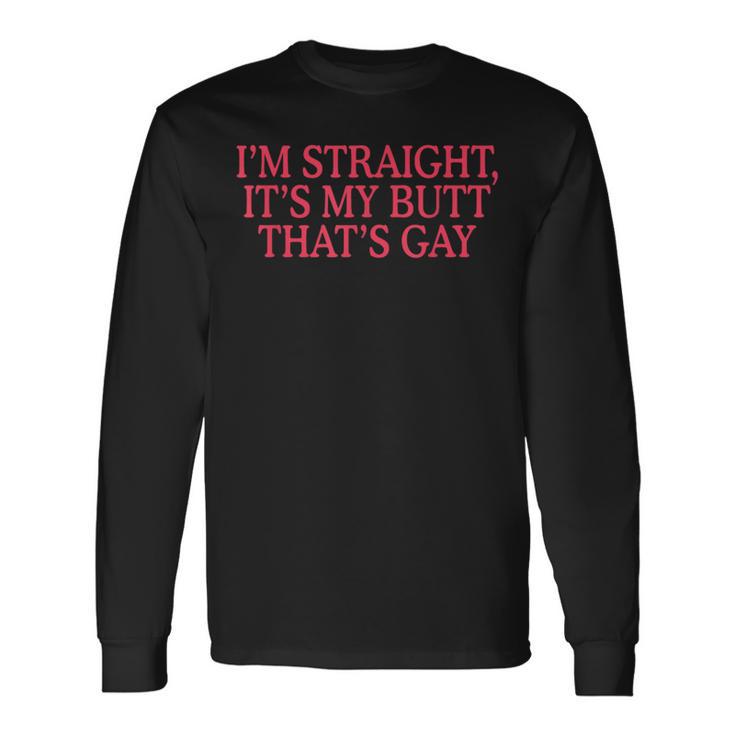I'm Straight It's My Butt That's Gay Lgbt Long Sleeve T-Shirt