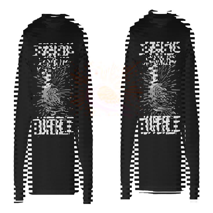 Je M'en Fous Jeuis Un Tourterelle Mignon Tourterelle T-shirt à manches longues