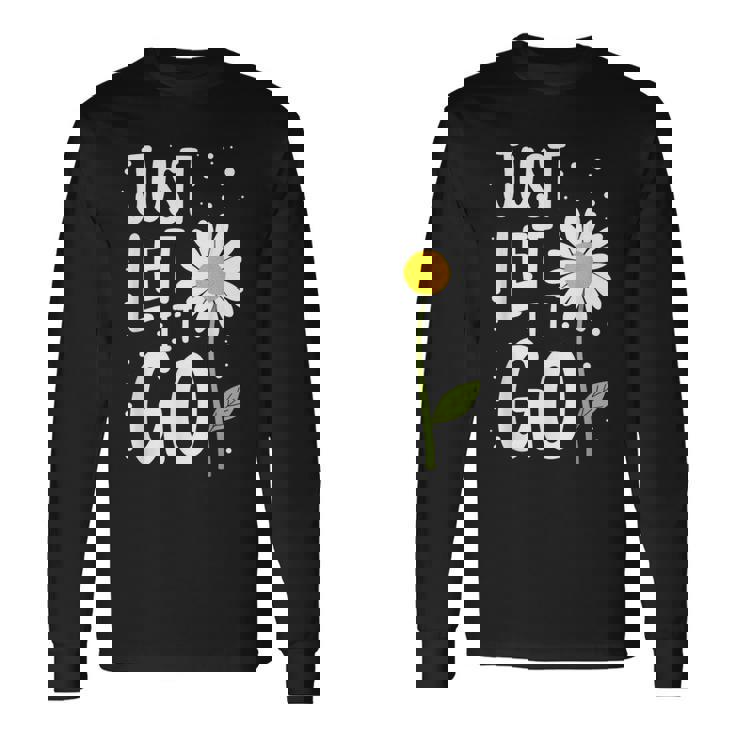 Just Let It Go やる気を起こさせるインスピレーションを与えるギフト 男女兼用 長袖Tシャツ