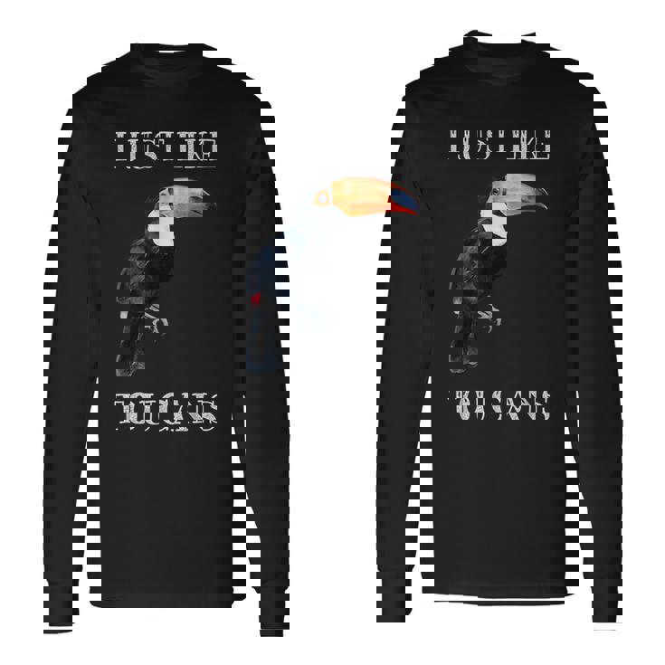 I Just Like Toucans Bird Animal Park オオハシ 長袖Tシャツ