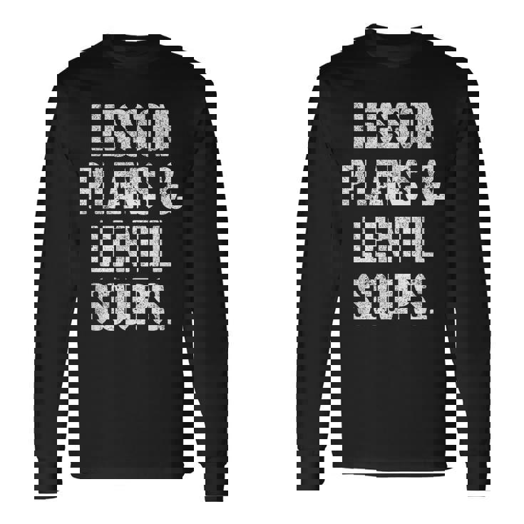 Lesson Plans And Lentil Soups  Vegan Teacher Mom Long Sleeve T-Shirt