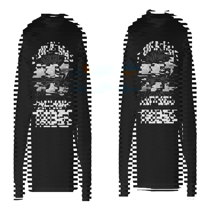 I Look At Clouds And I Know Things Weather Lover Long Sleeve T-Shirt