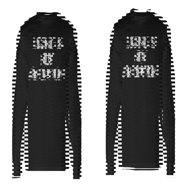 Losing Is Not An Option 長袖Tシャツ