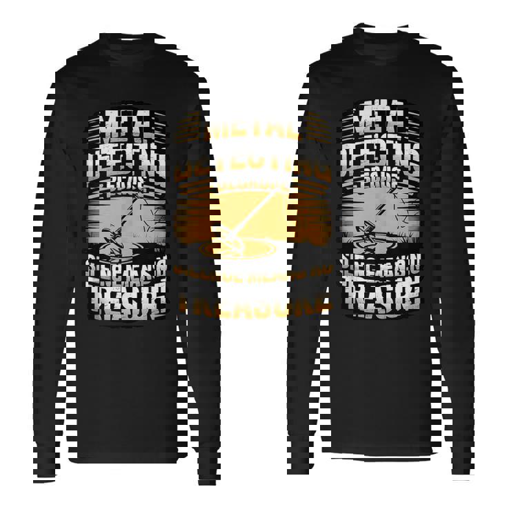 Metal Detecting Silence Means No Treasure Dirt Hunting Tank Top Long Sleeve T-Shirt
