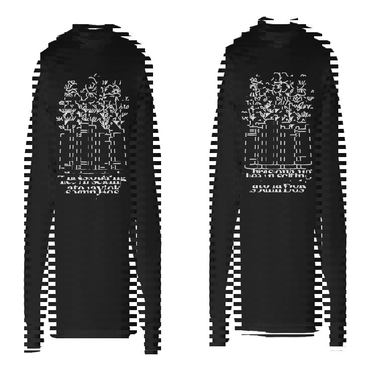 No Such Thing As Too Many Books Nerd Lover Librarian Worm Long Sleeve T-Shirt