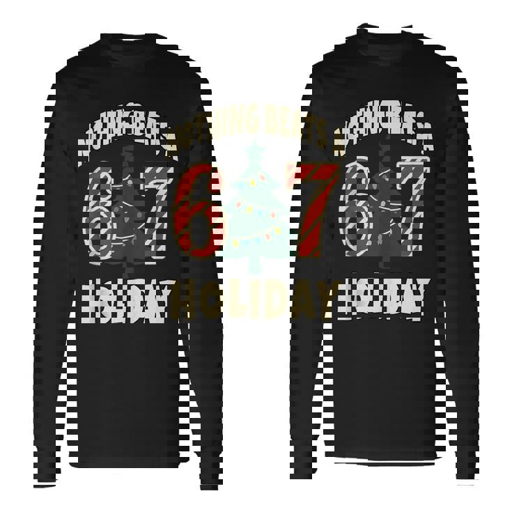 Nothing Beats A 6 7 Holiday 67 Ugly Christmas Meme Long Sleeve T-Shirt