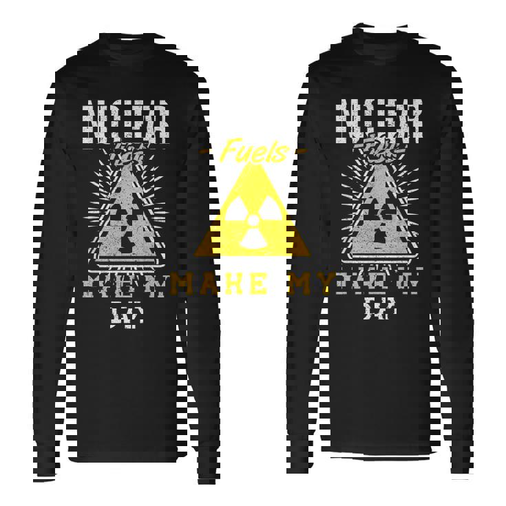 Nuclear Fuels Make My Day 原子力エンジニア 長袖Tシャツ