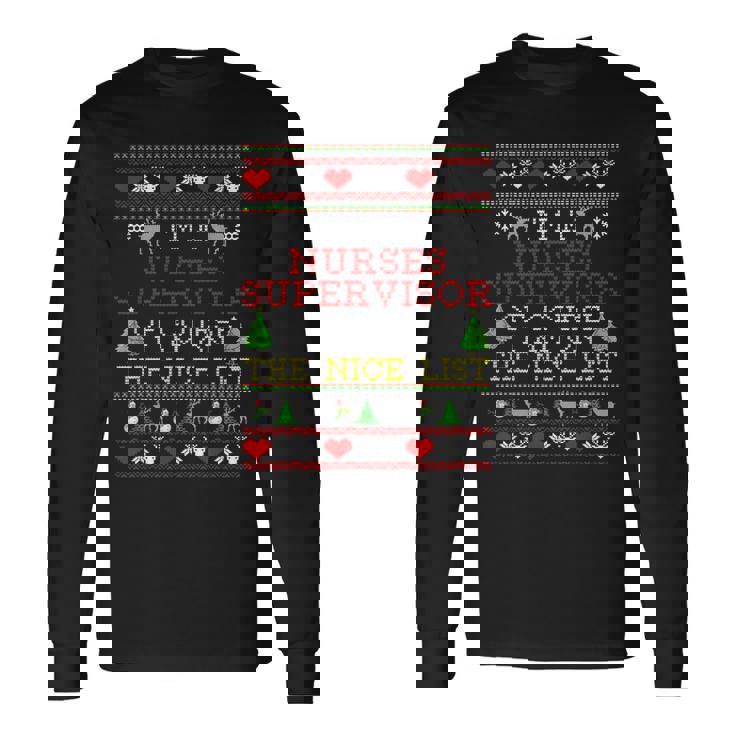 Nurses Supervisor I'm On The Nice List Ugly Christmas Long Sleeve T-Shirt