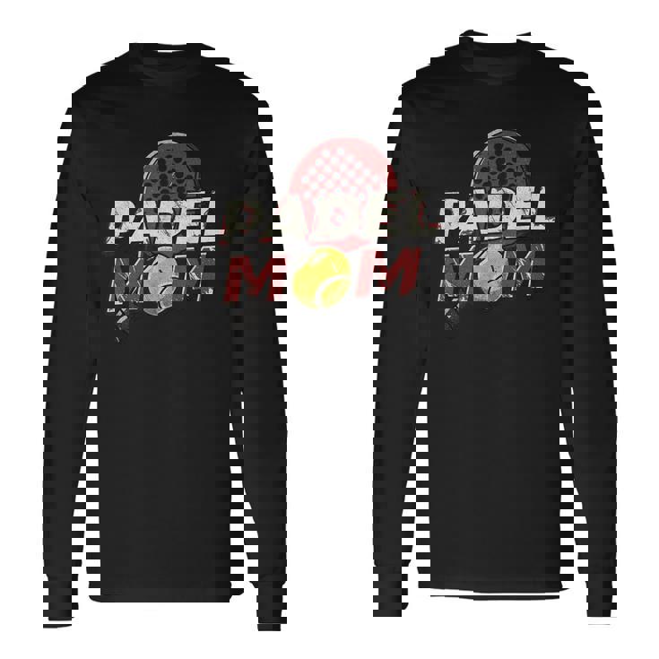 Padel Mom Padel Tennis Sport Racket & Ball Parent Athlete Long Sleeve T-Shirt