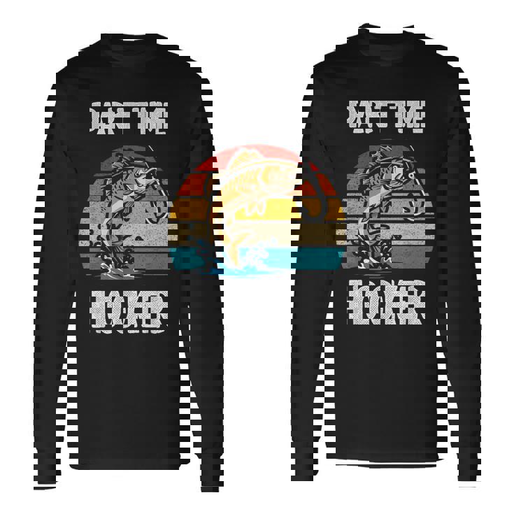 Part Time Hooker Fishing Hobbyist 長袖Tシャツ