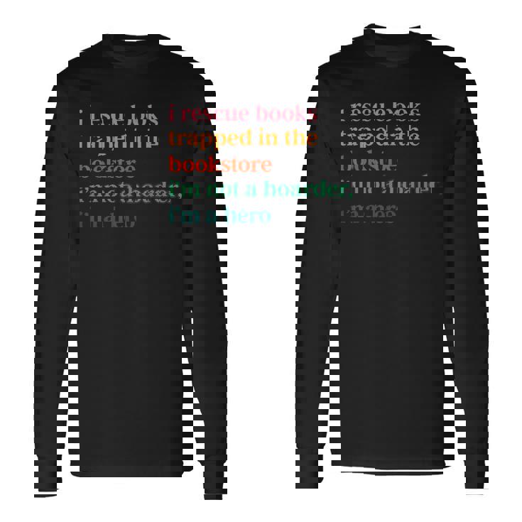 Reading Books I Rescue Books Trapped In The Bookstore I'm No Long Sleeve T-Shirt