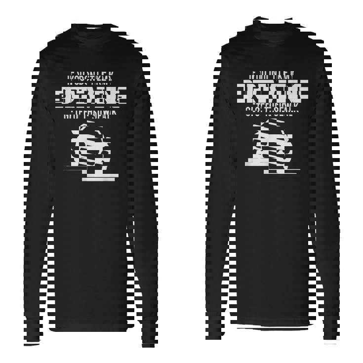 Si No Te Gusta Mi Conducciónalir De La Acera Camiseta de manga larga