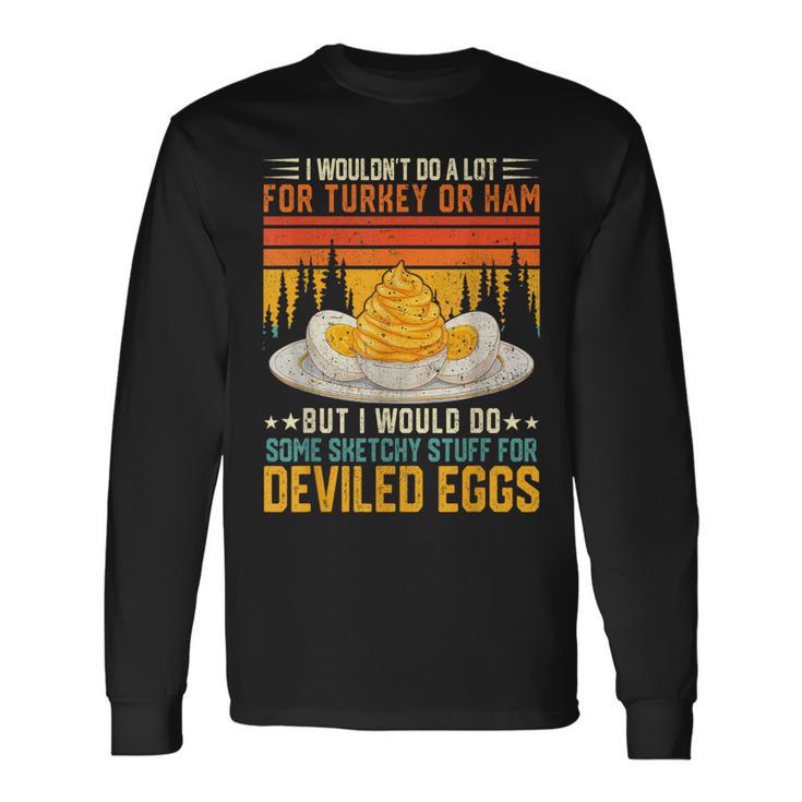 Silly Egg Meme Quote I Wouldn't Do A Lot For Turkey Or Ham Long Sleeve T-Shirt