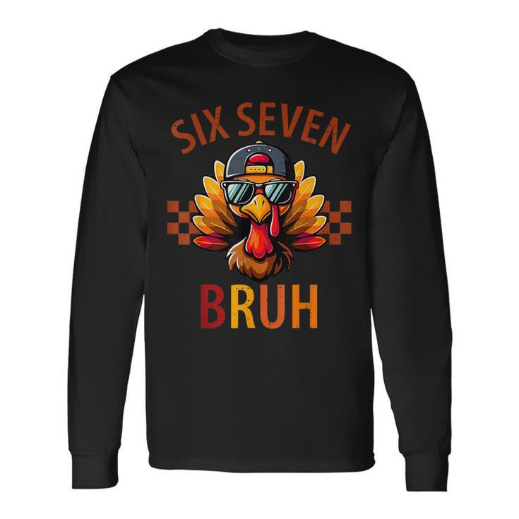 Six Seven Bruh Turkey Thanksgiving 67 Meme Gen Alpha Slang Long Sleeve T-Shirt