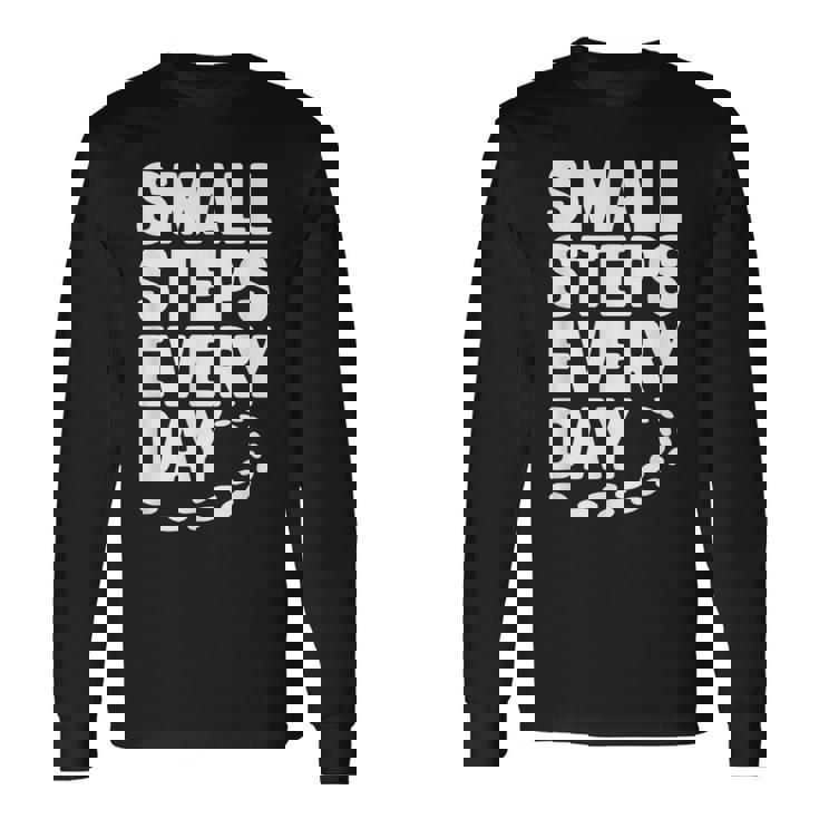 Small Steps Every Day Motivational Quote Inspirational Long Sleeve T-Shirt