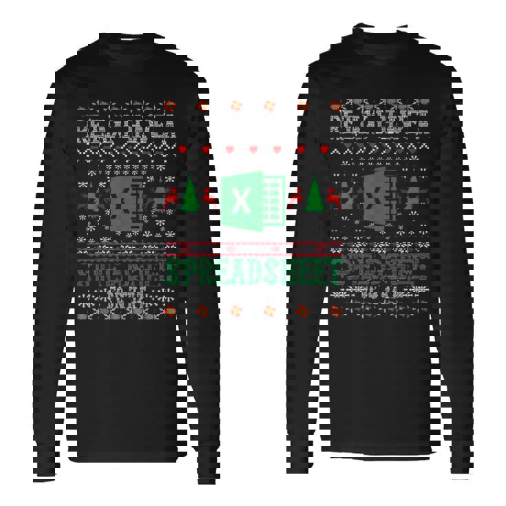 I Have A Spreadsheet For That Christmas Ugly Sweater Excel Long Sleeve T-Shirt