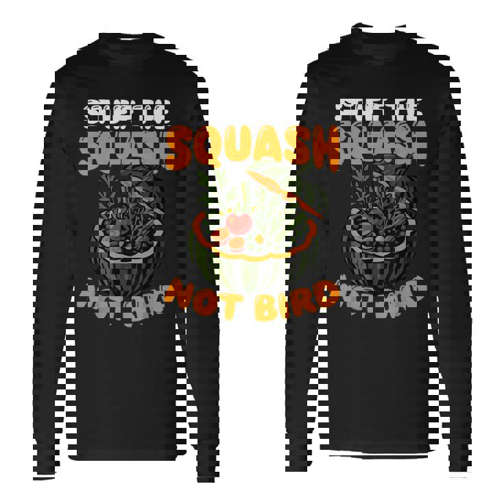 Stuff The Squash Not Bird Vegan Thanksgiving Long Sleeve T-Shirt