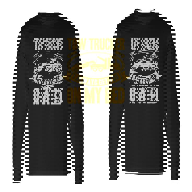 Tow Truck Driver Wrecker I Always Get You On My Bed 長袖Tシャツ