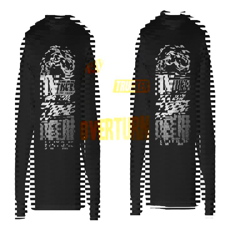 Tow Trucker Is My Name Overturn Is My Game Driver Wrecker 長袖tシャツ 長袖Tシャツ