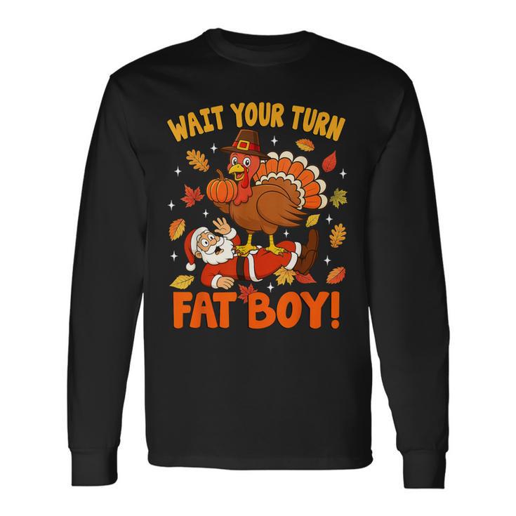 Wait Your Turn Thanksgiving Day Turkey Santa Christmas Long Sleeve T-Shirt