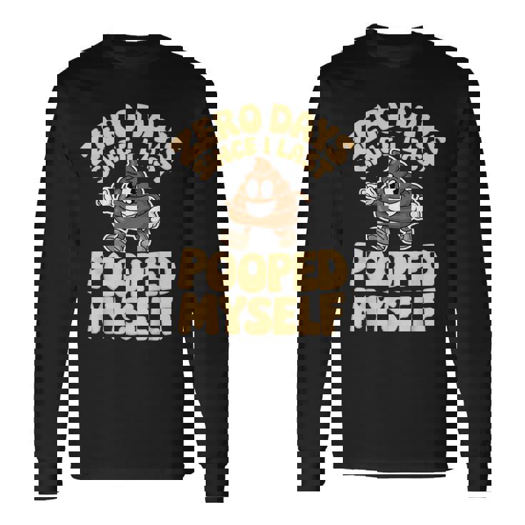 Zero Days Since I Last Pooped Myself Cute Poop Meme Long Sleeve T-Shirt